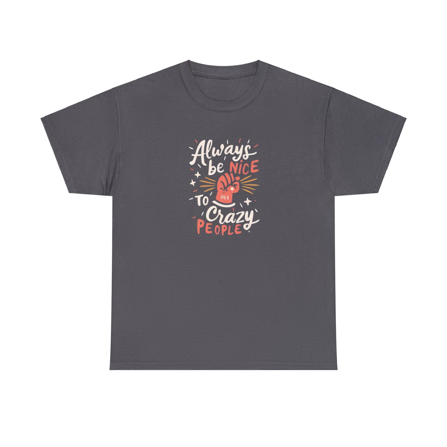 Always Be Nice To Crazy People  Cotton Tee