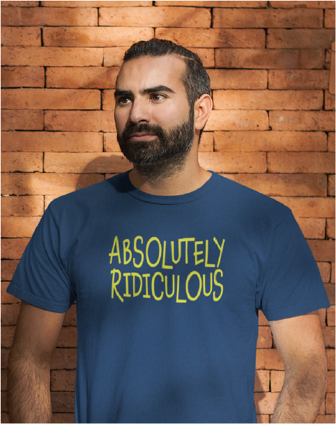 ABSOLUTELY RIDICULOUS Men's Tee