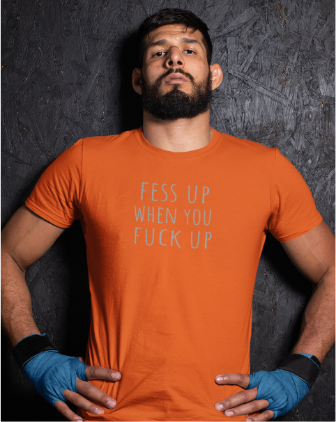 Fess Up When You Fuck Up Men's Tee