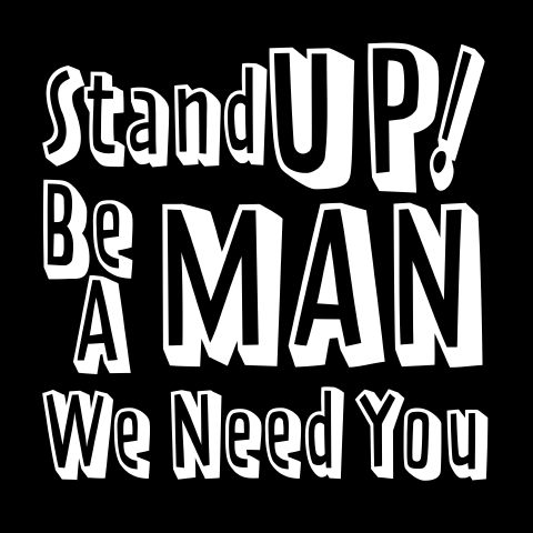 Stand Up! Be A Man ... We Need You Men's Tee