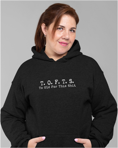 T. O. F. T. S. Too Old For This Shit Ladies Hoodie