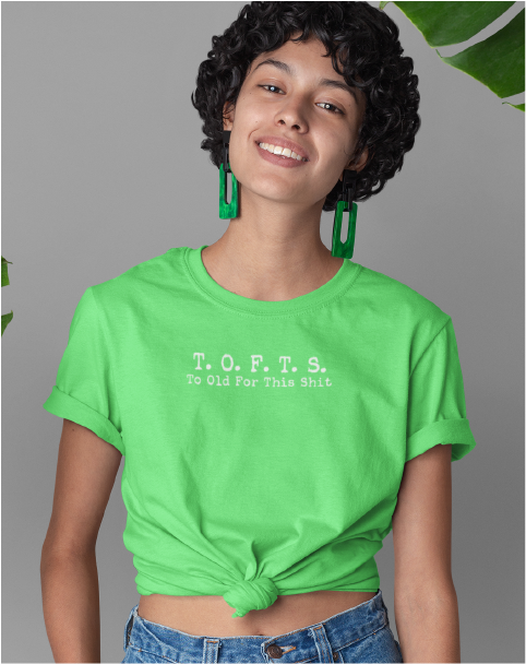 T. O. F. T. S. Too Old For This Shit Ladies' Tee