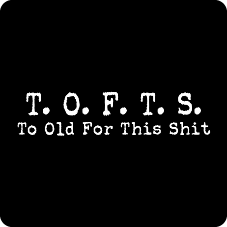 T. O. F. T. S. Too Old For This Shit Ladies' Tee